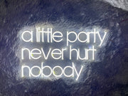 Alittle Party Never Hurt Nobody | LED Neon Sign