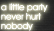 Alittle Party Never Hurt Nobody | LED Neon Sign