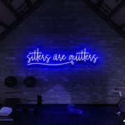 Sitters Are Quitters | LED Neon Sign