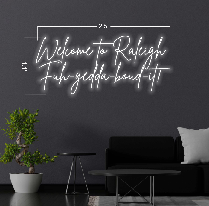 Welcome to Raleigh Fuh-gedda-boud-it - la Piazza ANTHONY'S - Ciao BellA | LED Neon Sign