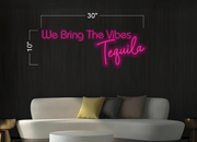 We bring the vibes Tequila| LED Neon Sign