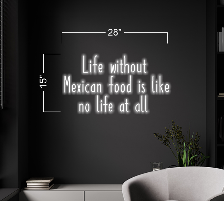 Life without Mexican food is like no life at all | LED Neon Sign