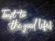 Toast To The Good Like! | LED Neon Sign