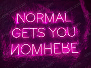 Normal Gets You Nowhere | LED Neon Sign