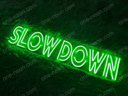 Slow Down | LED Neon Sign