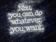 You Can Do Whatever You Want | LED Neon Sign