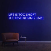 Life is too short to drive boring cars | LED Neon Sign