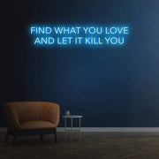 Find What You Love | LED Neon Sign