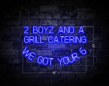 2 BOYZ AND A GRILL CATERING WE GOT YOUR 6 | LED Neon Sign