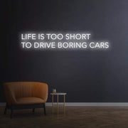 Life is too short to drive boring cars | LED Neon Sign