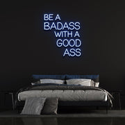 Be a Badass with a Good Ass | LED Neon Sign