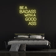 Be a Badass with a Good Ass | LED Neon Sign