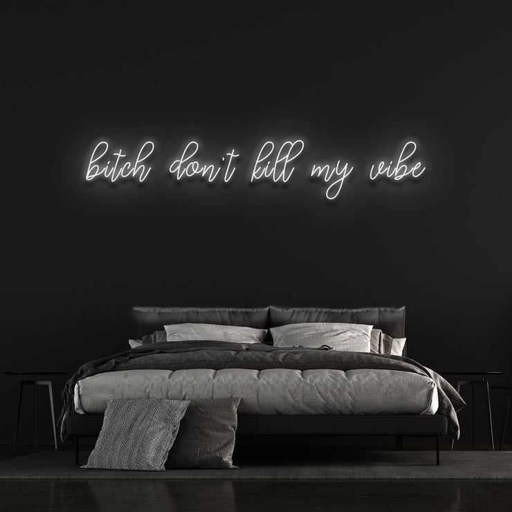 Bitch don't kill my vibe | LED Neon Sign