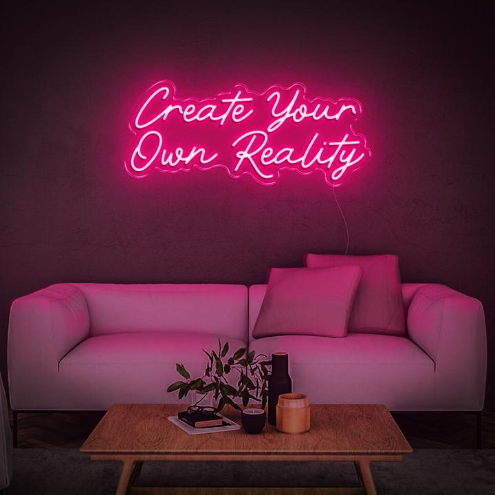 'Create Your Own Reality' | LED Neon Sign