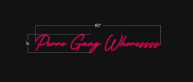 Perro Gang Whoressss | LED Neon Sign