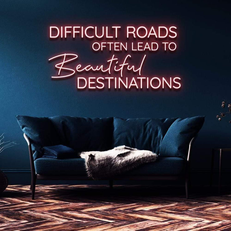 "Difficult Roads Lead to Beautiful Destinations" | LED Neon Sign