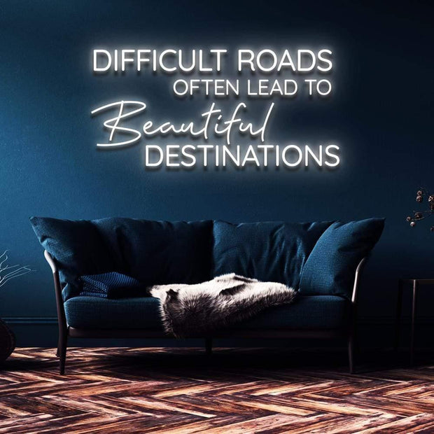 "Difficult Roads Lead to Beautiful Destinations" | LED Neon Sign