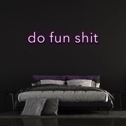 Do fun shit | LED Neon Sign