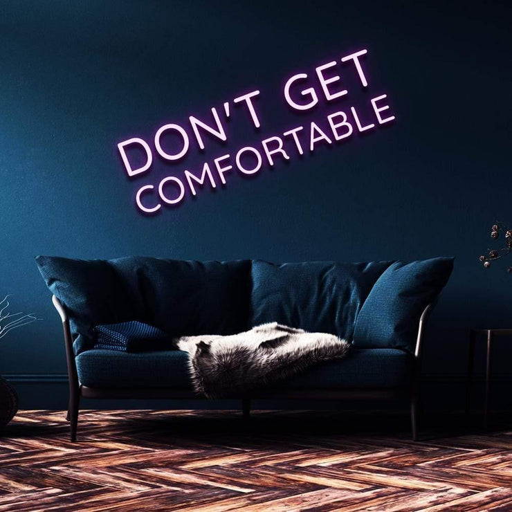 "Don't Get Comfortable" Neon Sign