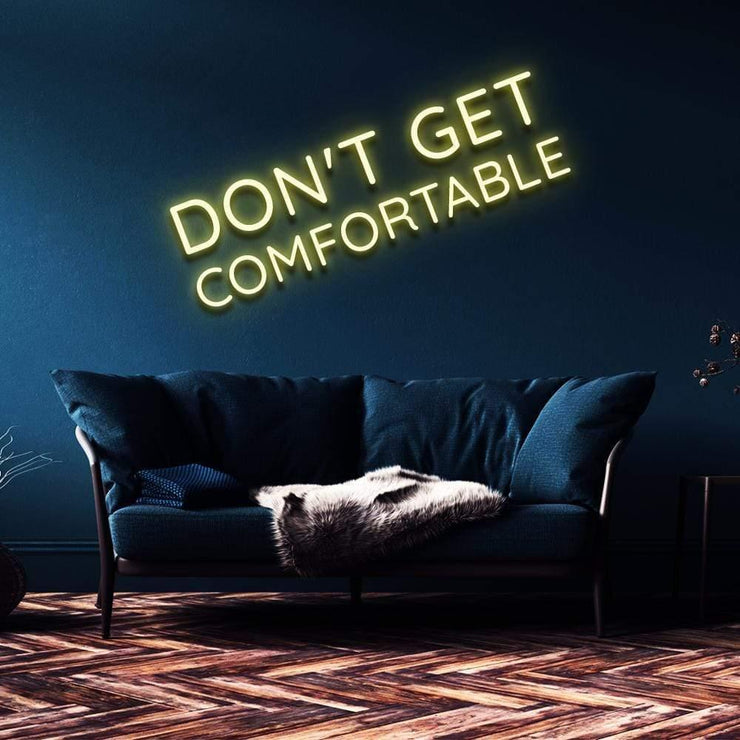 "Don't Get Comfortable" Neon Sign