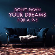 "Don't Pawn Your Dreams for a 9-5" | LED Neon Sign