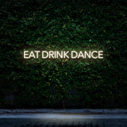 Eat Drink Dance | LED Neon Sign