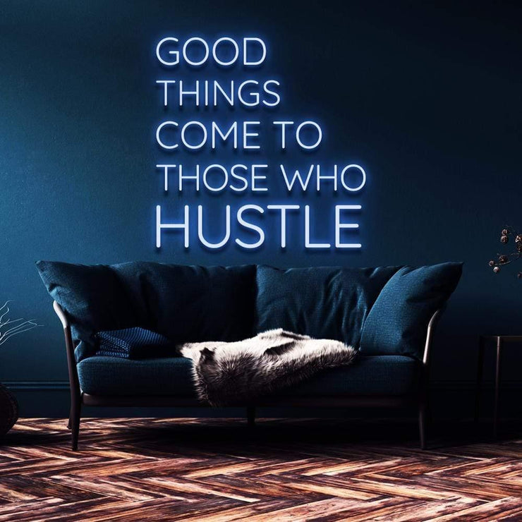 "Good Things Come to Those Who Hustle" | LED Neon Sign