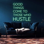 "Good Things Come to Those Who Hustle" | LED Neon Sign