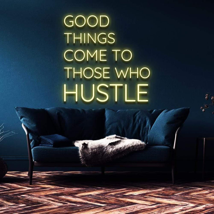 "Good Things Come to Those Who Hustle" | LED Neon Sign