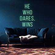 "He Who Dares, Wins" | LED Neon Sign