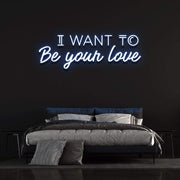 'I Want To Be Your Love' | LED Neon Sign