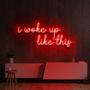 I woke up like this | LED Neon Sign