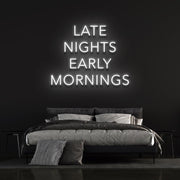 Late nights, early mornings | LED Neon Sign