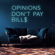 "Opinions Don't Pay Bills" | LED Neon Sign