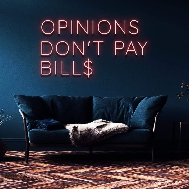 "Opinions Don't Pay Bills" | LED Neon Sign