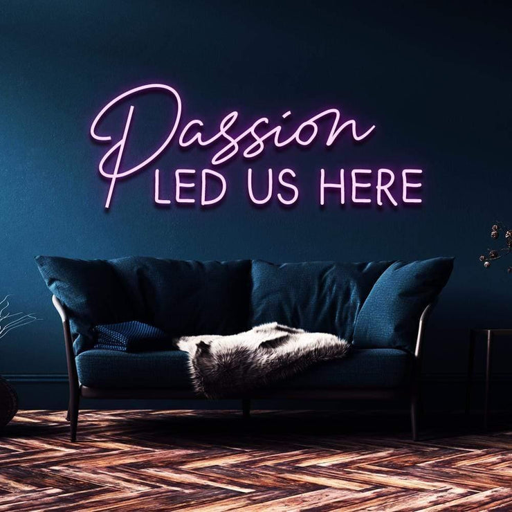 "Passion Led Us Here" | LED Neon Sign