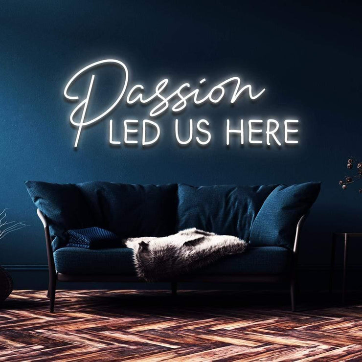 "Passion Led Us Here" | LED Neon Sign
