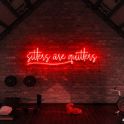 Sitters Are Quitters | LED Neon Sign