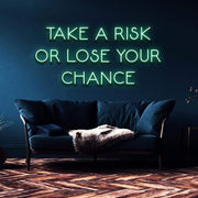 "Take a Risk or Lose Your Chance" | LED Neon Sign