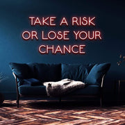 "Take a Risk or Lose Your Chance" | LED Neon Sign