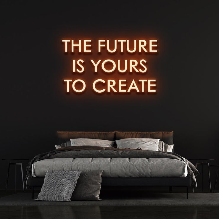 The Future is yours to create | LED Neon Sign