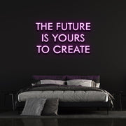 The Future is yours to create | LED Neon Sign