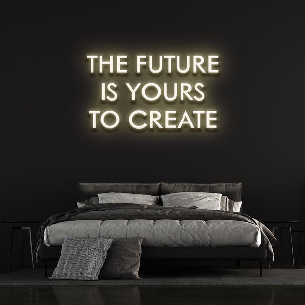 The Future is yours to create | LED Neon Sign