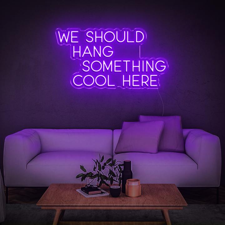 'We Should Hang Something Cool' | LED Neon Sign
