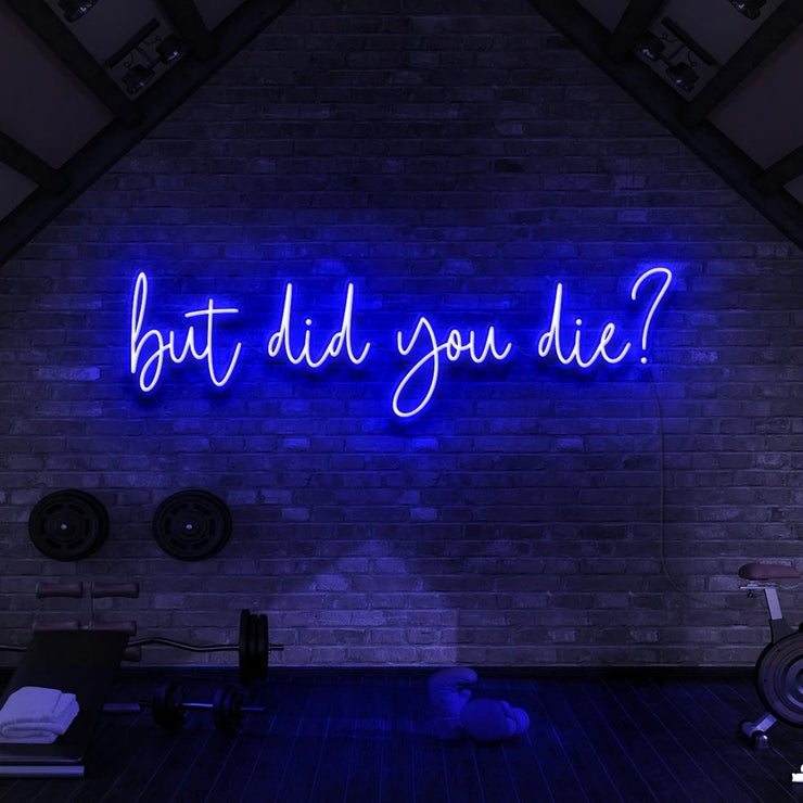 But Did You Die | LED Neon Sign