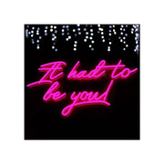 It Had To Be You | LED Neon Sign