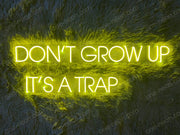 Don't Grow Up It's A Trap | LED Neon Sign