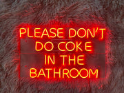 PLEASE DON'T DO COKE IN THE BATHROOM | LED Neon Sign