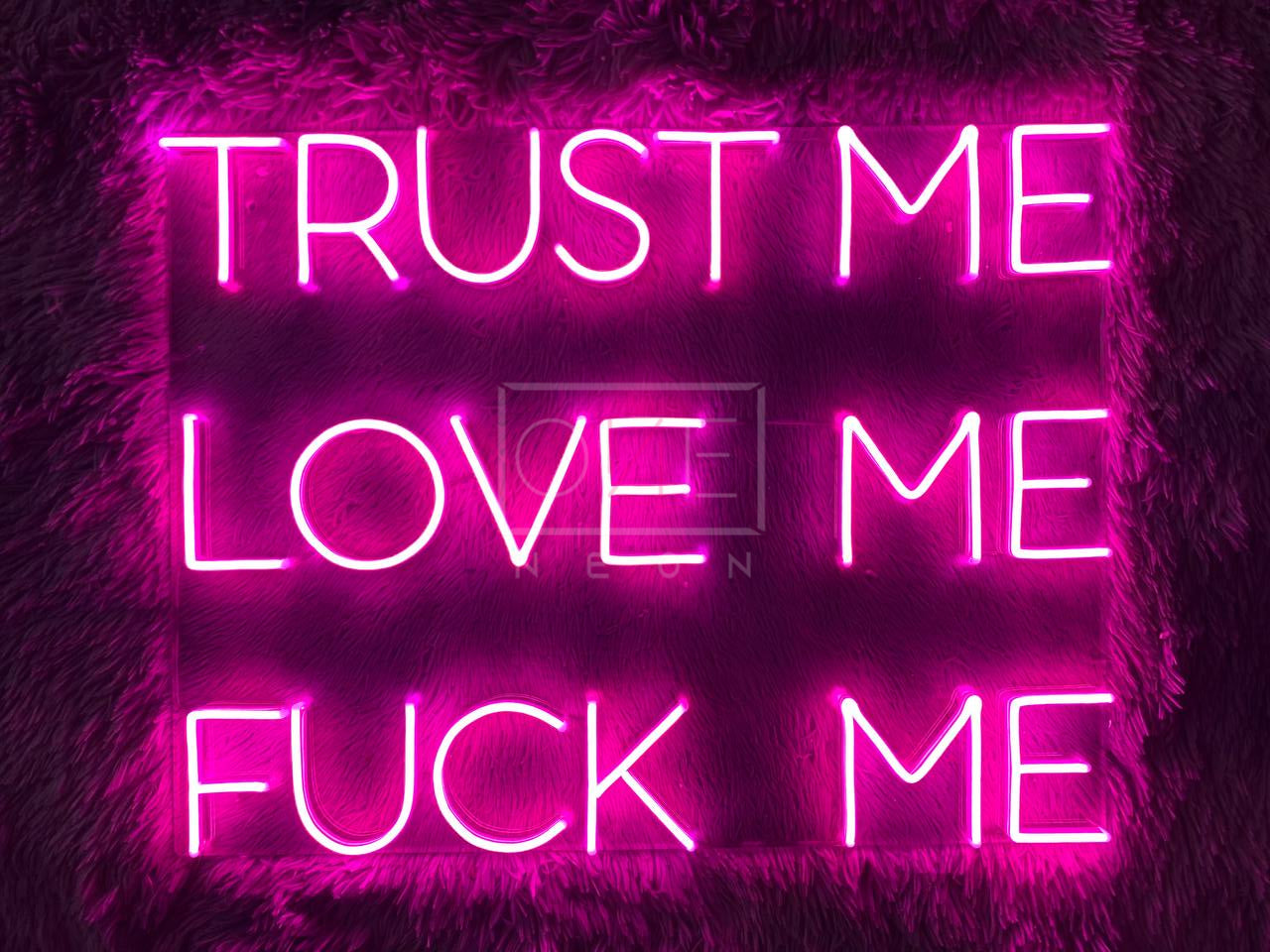 Trust Me Love Me Fuck Me | LED Neon Sign | ONE Neon