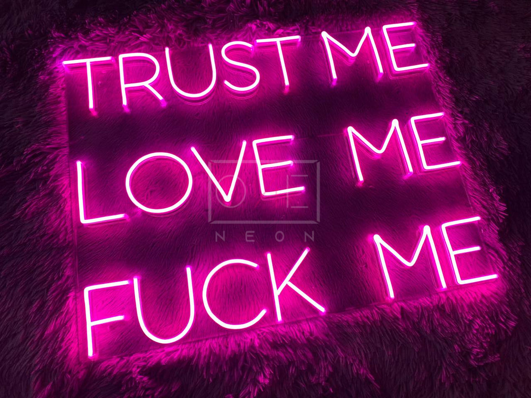 Trust Me Love Me Fuck Me | LED Neon Sign | ONE Neon